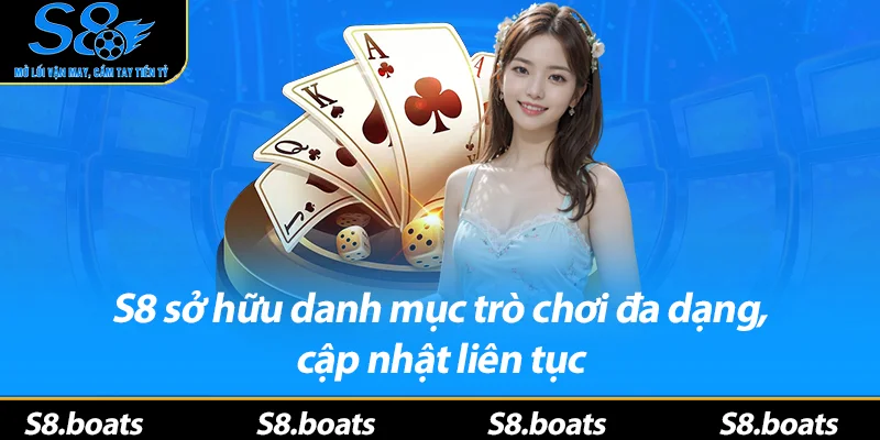 S8 sở hữu danh mục trò chơi đa dạng, cập nhật liên tục 