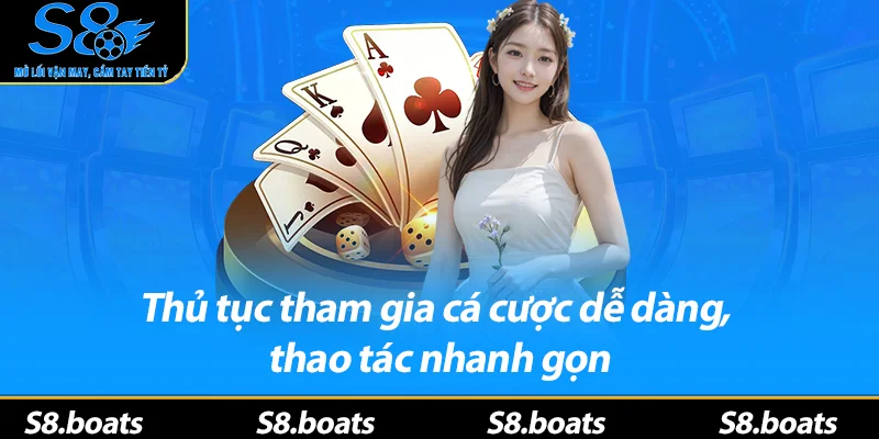 Thủ tục tham gia cá cược dễ dàng, thao tác nhanh gọn